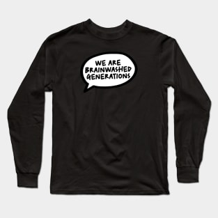 WE ARE BRAINWASHED GENERATIONS Long Sleeve T-Shirt